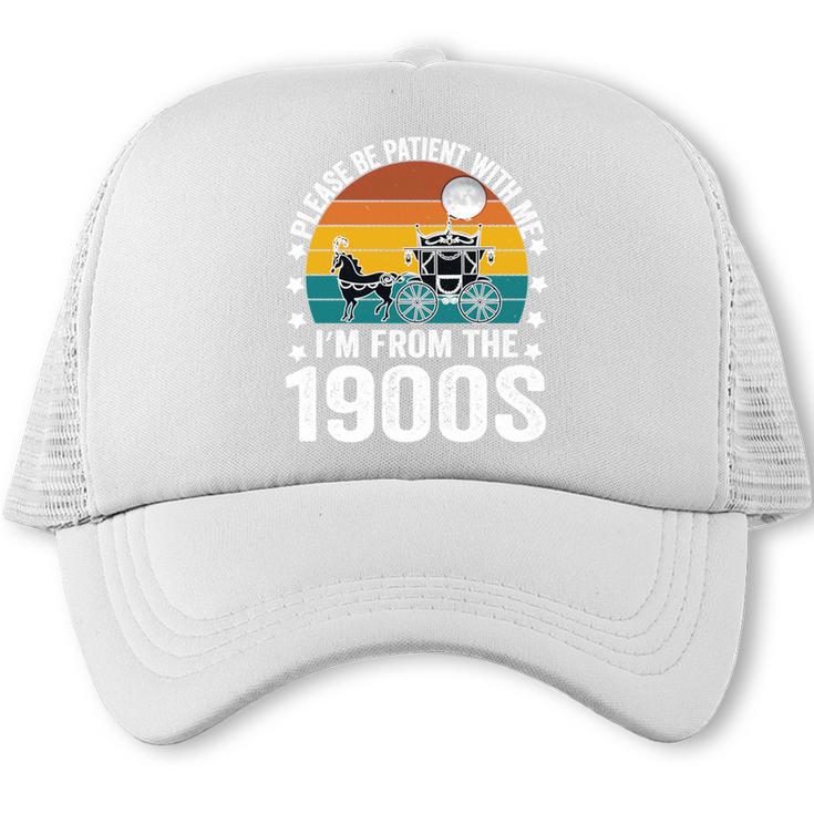Saying Please Be Patient With Me I'm From The 1900s Trucker Cap