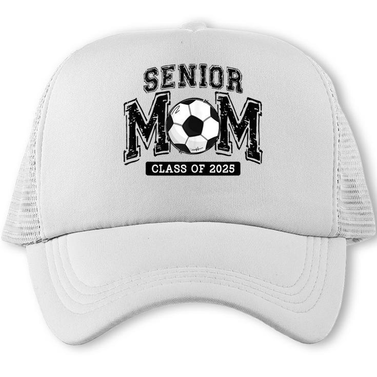 Senior Mom 2025 Soccer Mom Class Of 2025 Graduation Trucker Cap