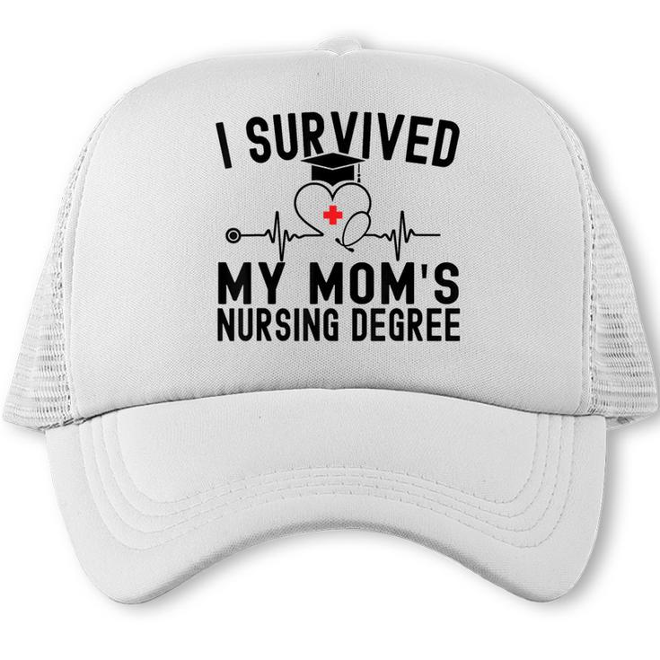 I Survived My Mom's Nursing Degree Nursing School Graduation Trucker Cap