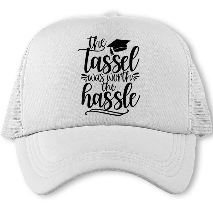 The Tassel Was Worth The Hassle Graduation Trucker Cap