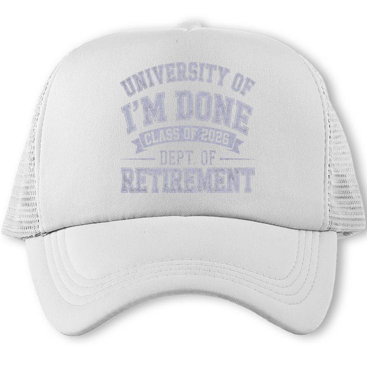 University Of Im Done Retirement Graduation 2026 Premium Tri-Blend Trucker Cap