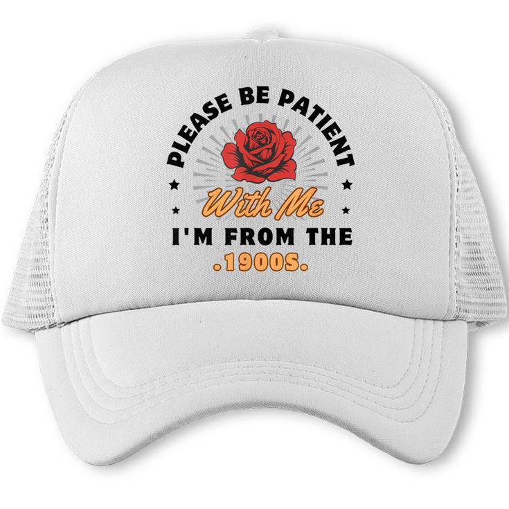 Vintage Please Be Patient With Me I'm From The 1900s Funny Trucker Cap