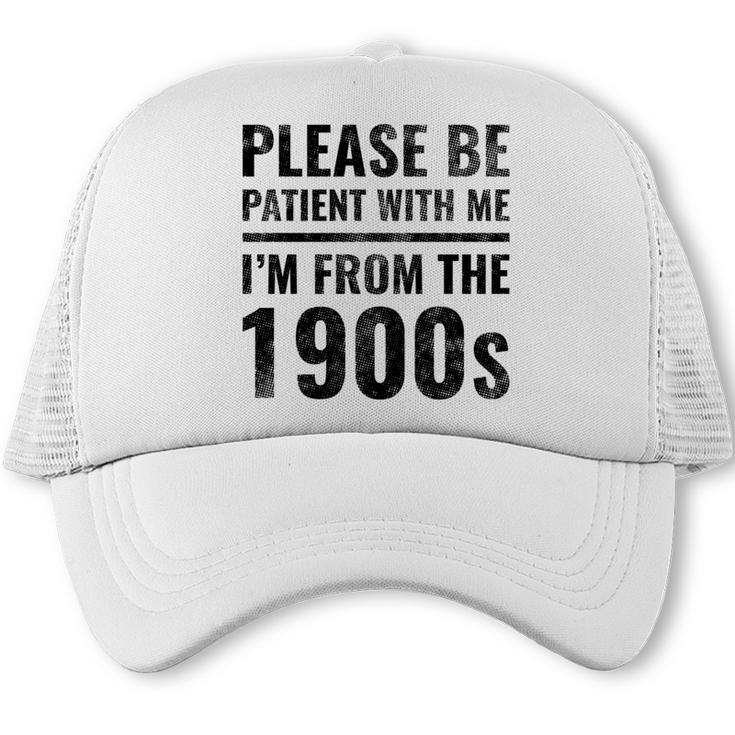 Vintage Please Be Patient With Me I'm From The 1900s Humor Trucker Cap