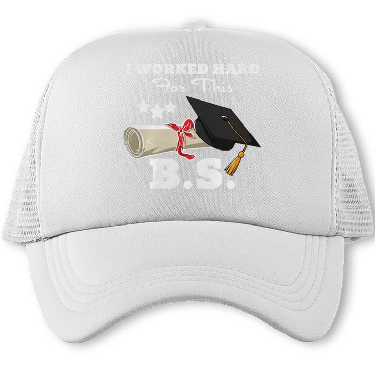 I Worked Hard For This BS Men Women Graduation Premium Tri-Blend Trucker Cap