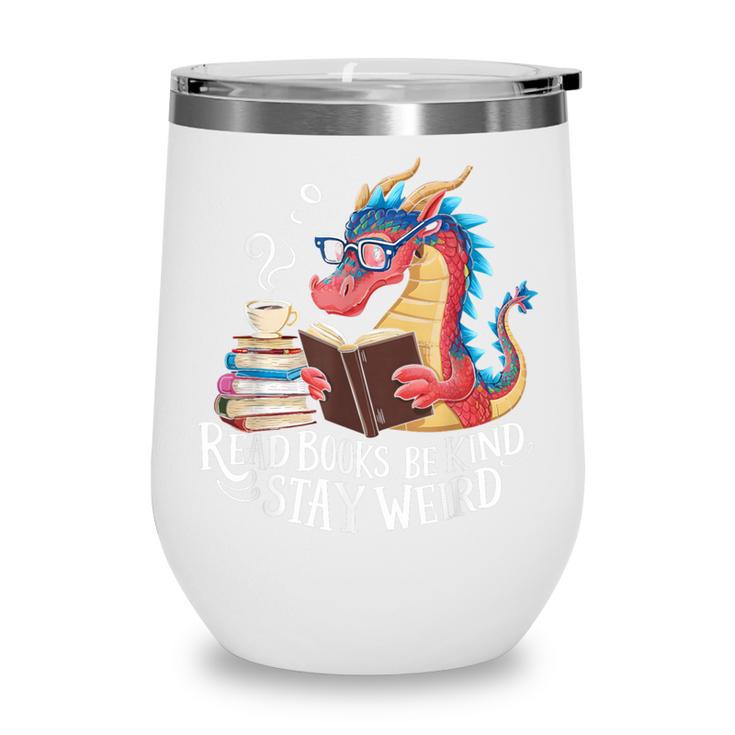 Adorable Book Lover Dragon Read Books Be Kind Stay Weird Wine Tumbler