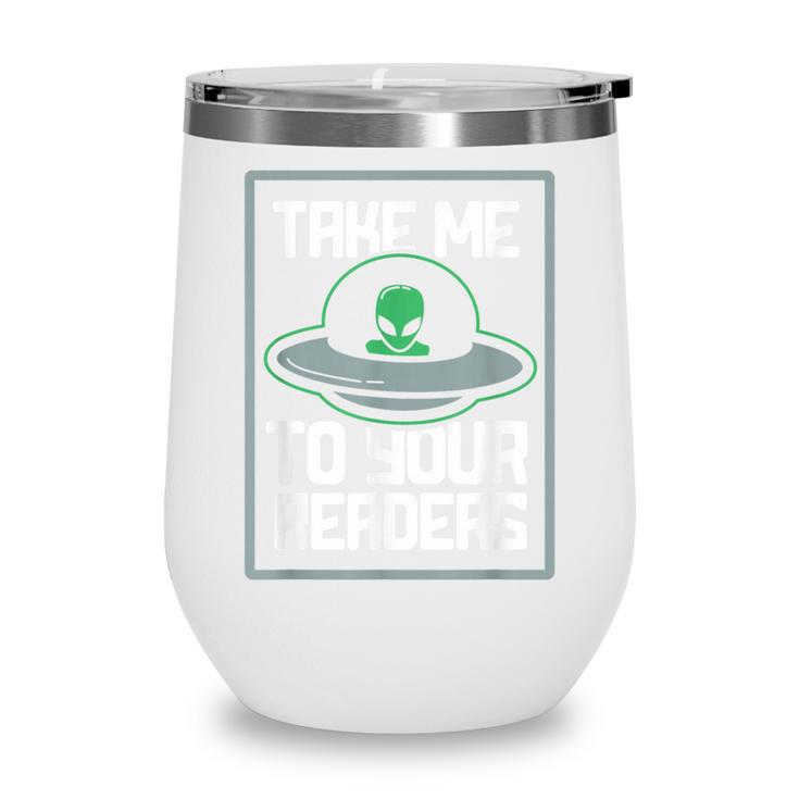 Alien Quote Take Me To Your Readers Sci-Fi Ufo Book Lover Wine Tumbler