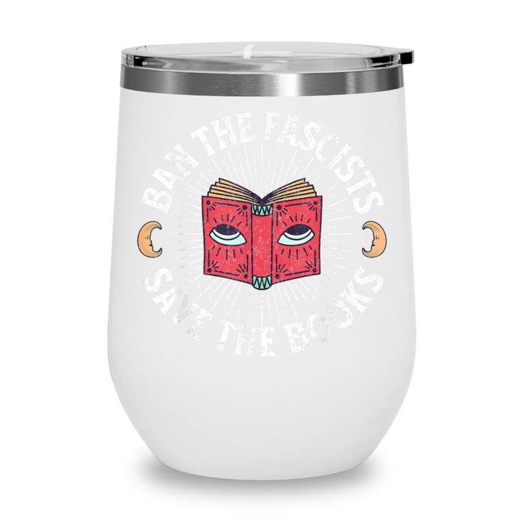 Ban The Fascists Save The Books Banned Books Free Speech Wine Tumbler