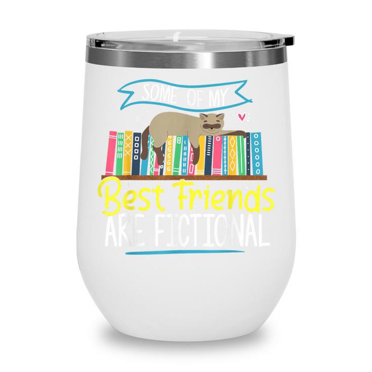 Some Of My Best Friends Are Fictional Book Lover Bookworm Wine Tumbler
