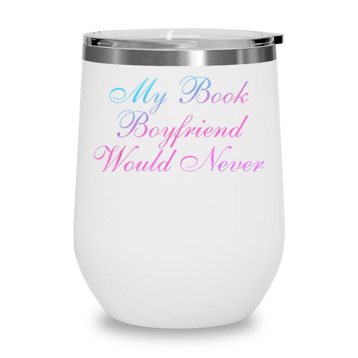 My Book Boyfriend Would Never Dark Romance Wine Tumbler