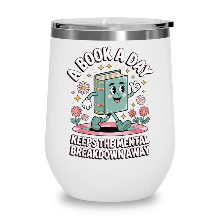A Book A Day Keeps The Mental Breakdown Away Wine Tumbler