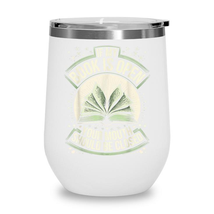 If My Book Is Open Your Mouth Should Be Closed Wine Tumbler