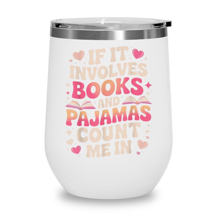 Book Pajamas For Women If It Involves Books And Pajamas Wine Tumbler