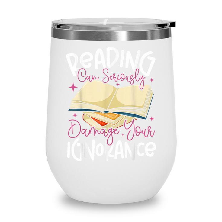 Book Reading Reading Can Seriously Damage Your Ignorance Wine Tumbler
