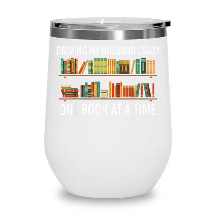 Bookcase Driving My Husband Crazy One Book At A Time Wine Tumbler
