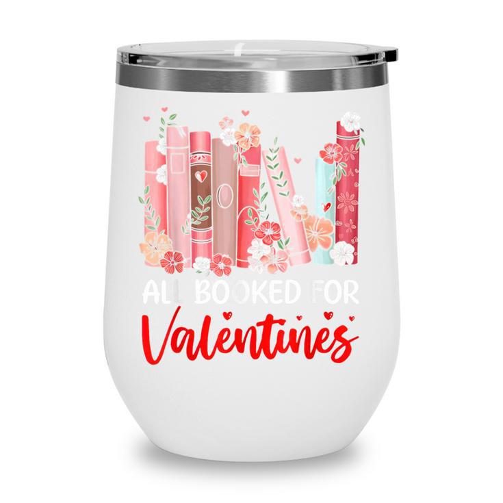 All Booked For Valentine Book Lovers Women Girl Teacher Wine Tumbler
