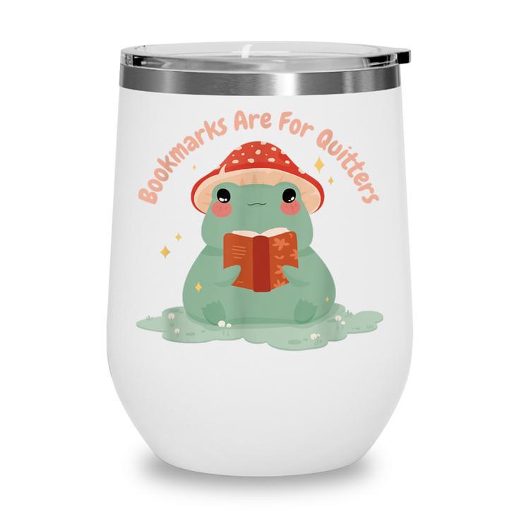 Bookmarks Are For Quitters Frog Reading Book Graphic Wine Tumbler
