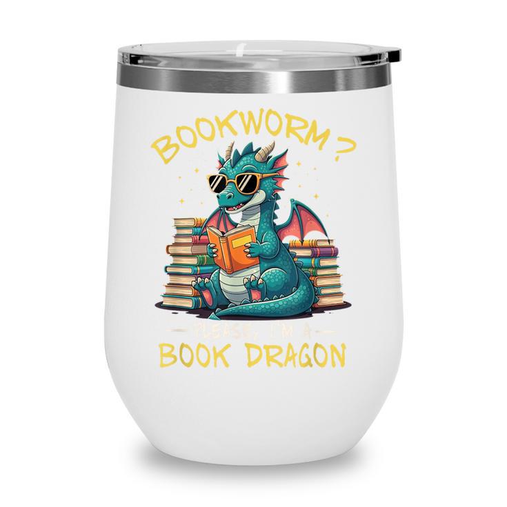 Bookworm I'm A Book Dragon Reading Books Bookish Book Lover Wine Tumbler