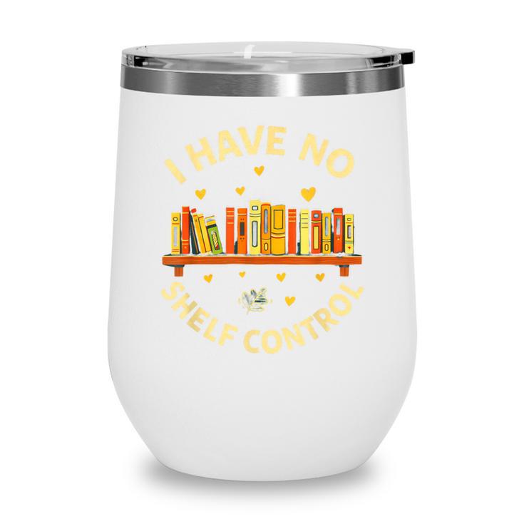 Bookworm I Have No Shelf Control Book Lover Wine Tumbler