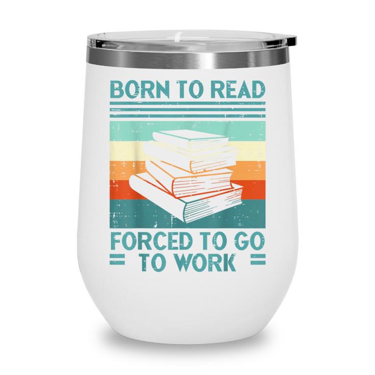 Born To Read Go Work Book Reading Librarian Men Women Wine Tumbler