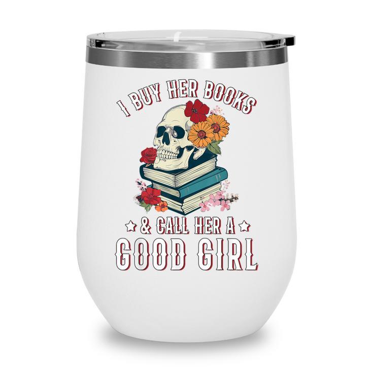 I Buy Her Books Call Her A Good Girl Book Lover Skull Wine Tumbler