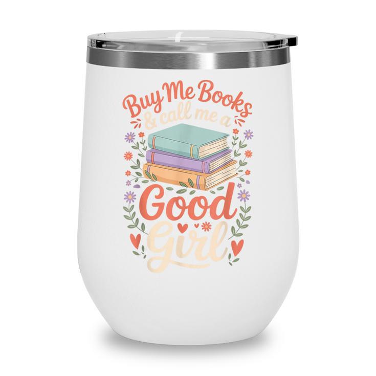 Buy Me Books And Call Me A Good Girl Wine Tumbler