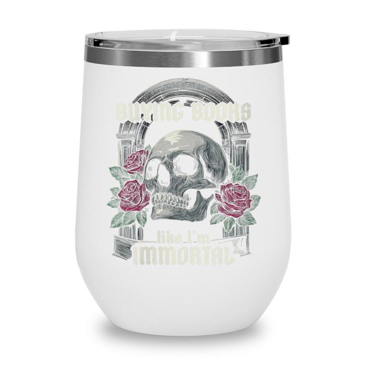 I Buy Books Like I'm Immortal Rose For Men Women Skeleton Wine Tumbler