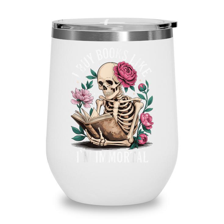 I Buy Books Like I'm Immortal Wine Tumbler