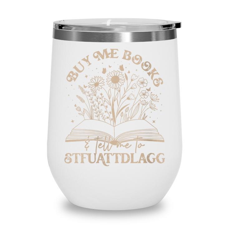 Buy Me Books Tell Me To Stfuattdlagg Librarian Book Lover Wine Tumbler