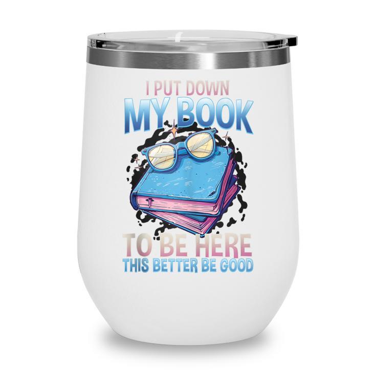 I Closed My Book To Be Here Shirt I Closed My Books Wine Tumbler
