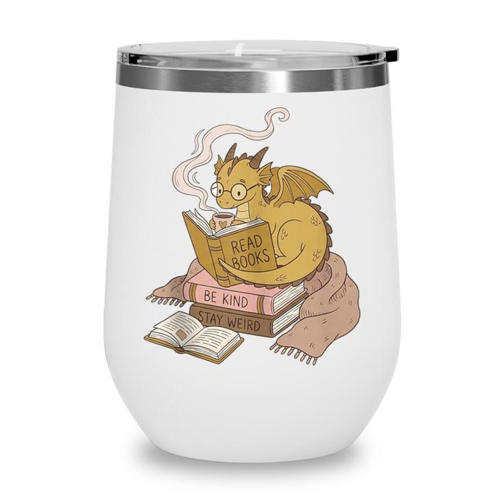 Cute Dragon Be Kind Stay Weird Read Books Wine Tumbler