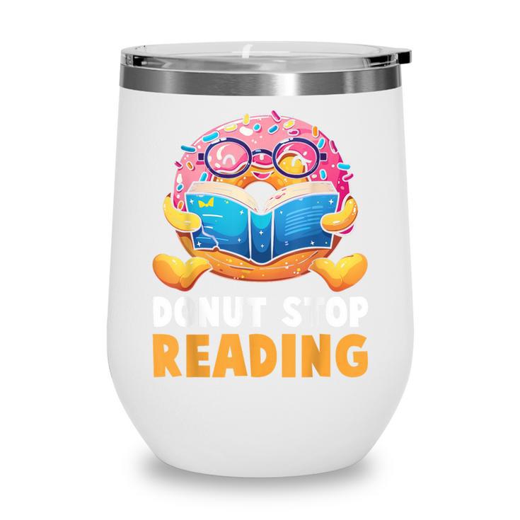 Donut Stop Reading Cute Book Reader Bookworm Donut Day Wine Tumbler