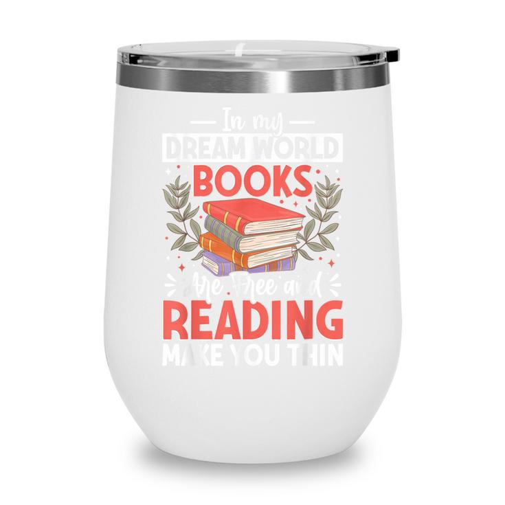In My Dream World Books Are Free And Reading Make You Wine Tumbler