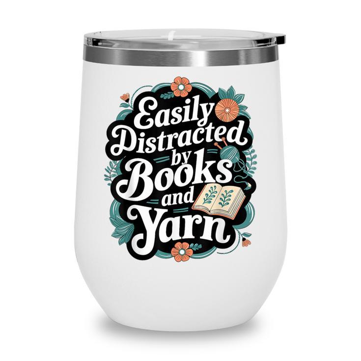 Easily Distracted By Yarn And Books Wine Tumbler