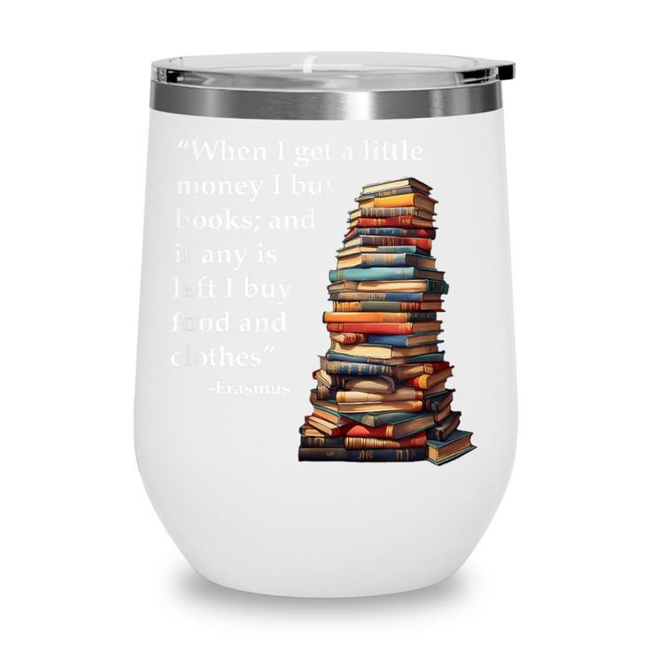 Erasmus When I Have Money I Buy Books Wine Tumbler