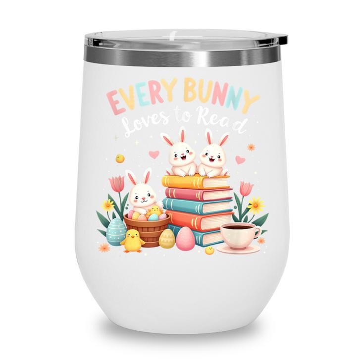 Every Bunny Loves To Read Book Lover Easter Day Apparel Wine Tumbler