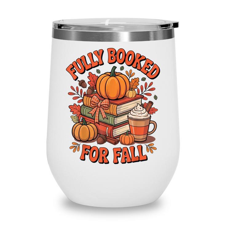 Fully Booked For Fall Books Pumpkin Autumn Thanksgiving Wine Tumbler