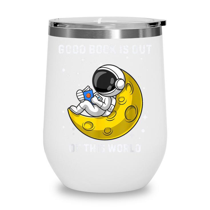Good Book Is Out Of This World Astronaut Read Book Bookworm Wine Tumbler
