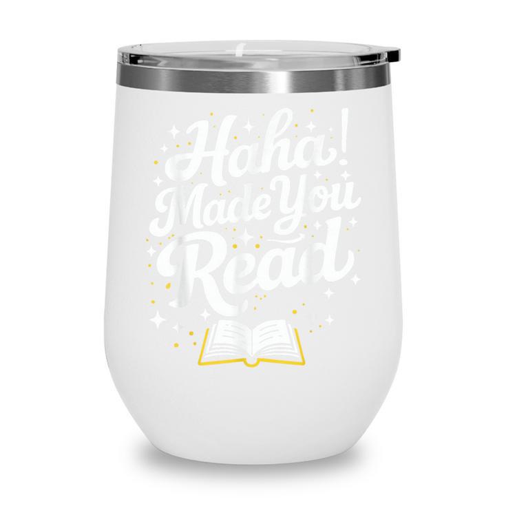 Haha Made You Read Books Bookworm Teacher Librarian Wine Tumbler