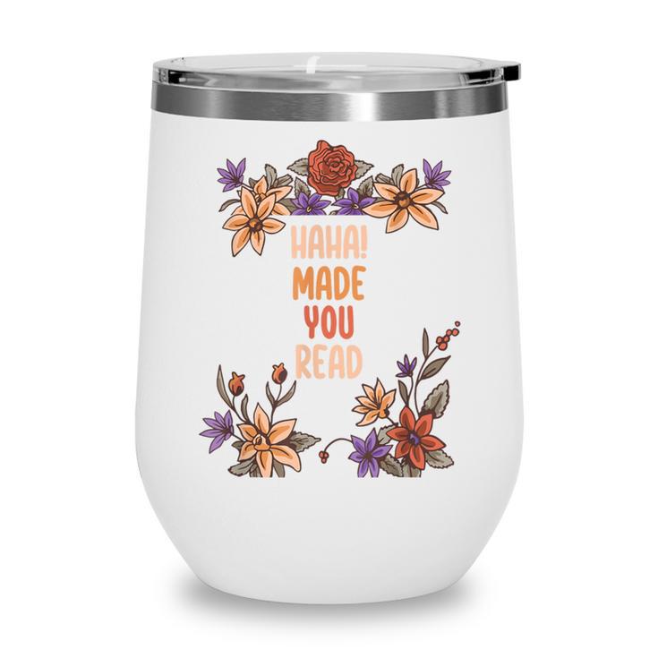 Haha Made You Read Shirt Book Reader Flower Floral Wine Tumbler