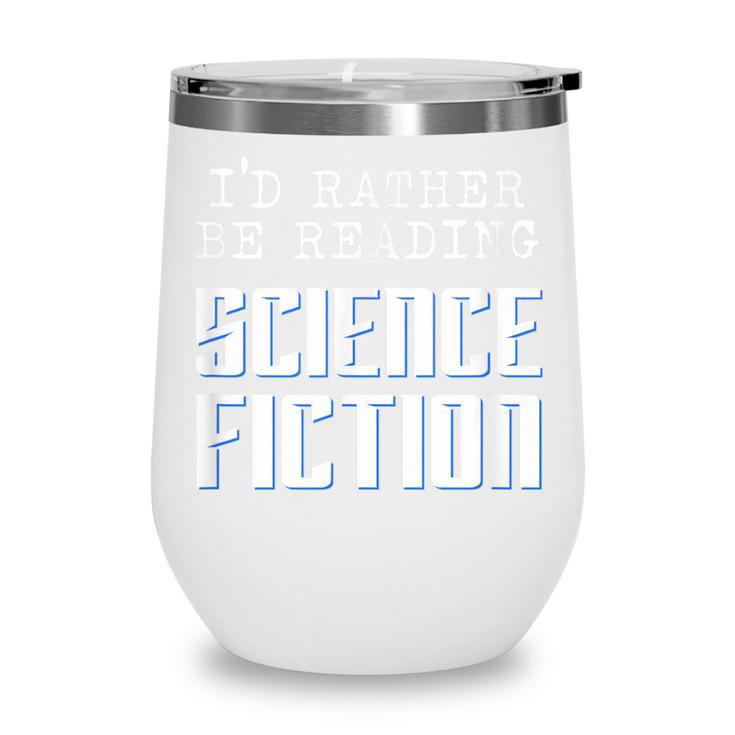 I'd Rather Be Reading Science Fiction Sci Fi Book Reader Wine Tumbler