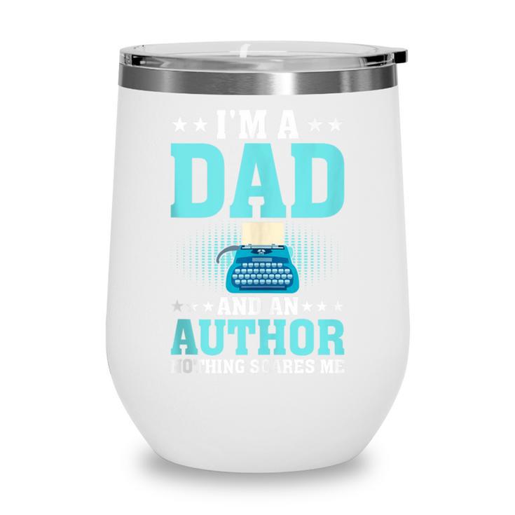 I'm A Dad And An Author Book Writer Father Wine Tumbler