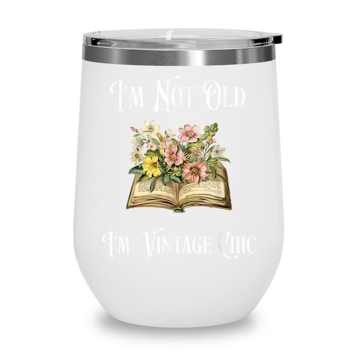 I'm Not Old Women Shirt Vintage Chic Floral Book Wine Tumbler