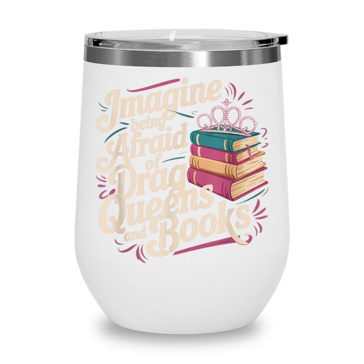 Imagine Being Afraid Of Drag Queens And Books LGBT Pride Wine Tumbler