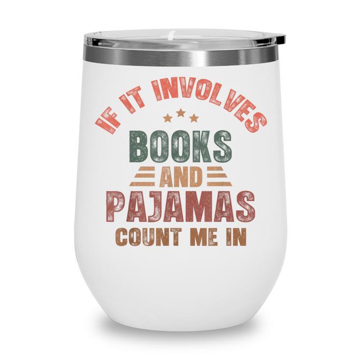 If It Involves Books And Pajamas Book Lover Bookworm Wine Tumbler
