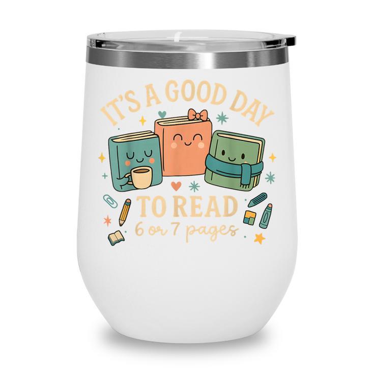 It’s a Good Day To Read 6 Or 7 Pages Cute Book Wine Tumbler