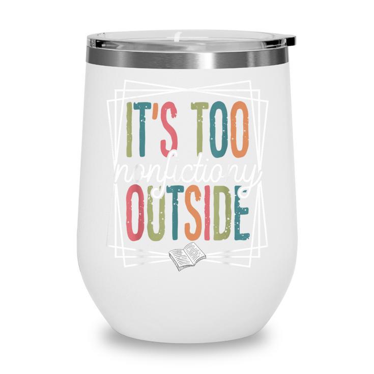 It's Too Nonfictiony Outside Reading Quote Bookish Wine Tumbler