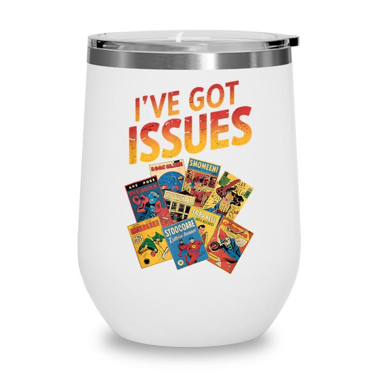 I'Ve Got Issues Comic Book Collecting Wine Tumbler