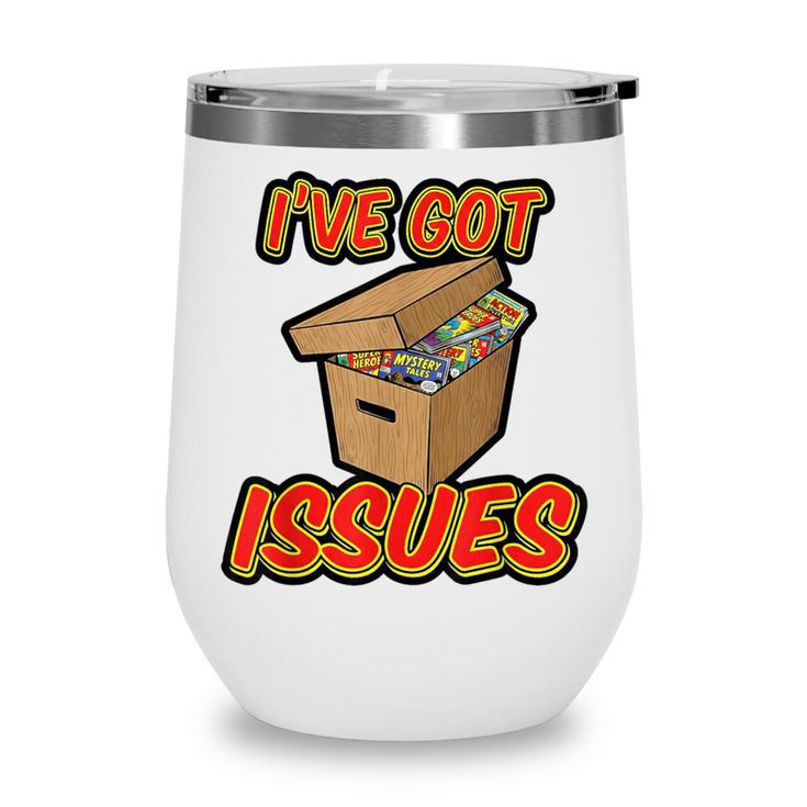 I'Ve Got Issues Comic Collector Comic Books Hobby Wine Tumbler