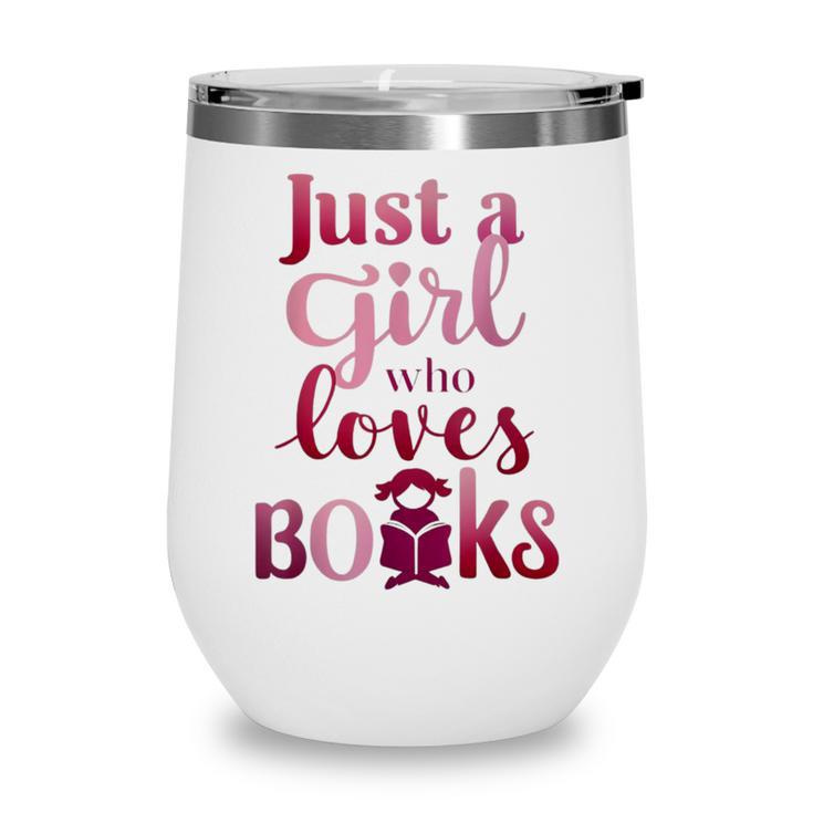 JUST A GIRL WHO LOVES BOOKS LIBRARIAN BOOK LOVERS BOOKWORM Wine Tumbler