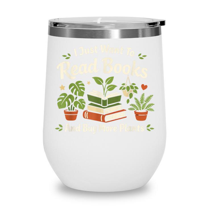 I Just Want To Read Books And Buy More Plants Wine Tumbler